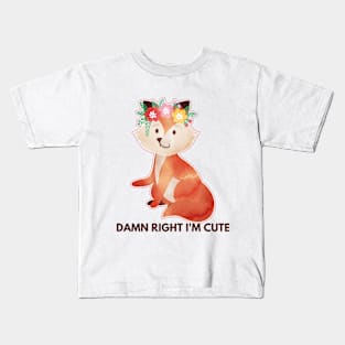 DAMN RIGHT I'M CUTE Kids T-Shirt